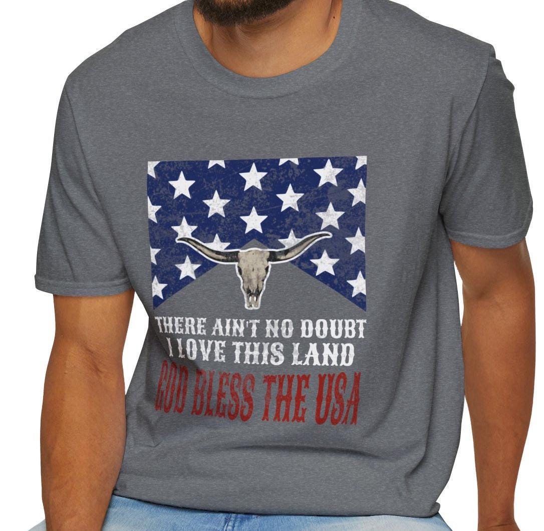 4th of July Unisex Soft Style T-Shirt "There Ain't No Doubt I Love This Land" Bull Skull T-Shirt - God Bless the USA