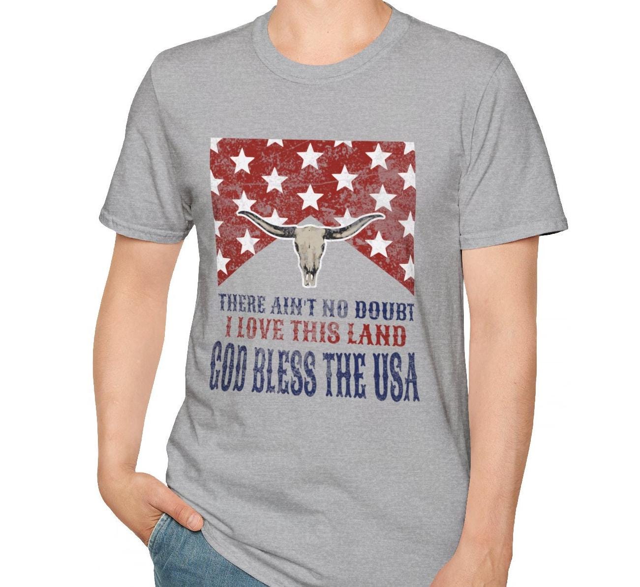 4th of July Unisex Soft Style T-Shirt "There Ain't No Doubt I Love This Land" Bull Skull T-Shirt - God Bless the USA