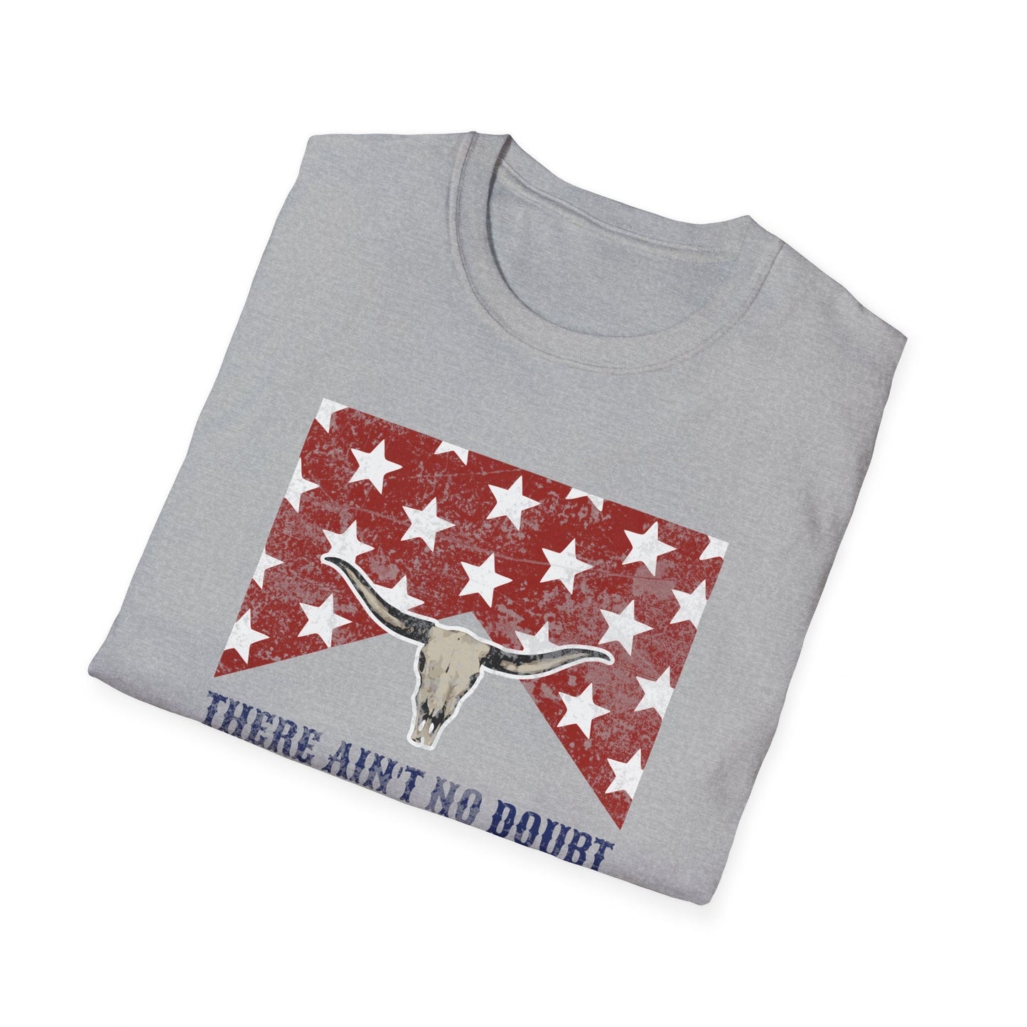 4th of July Unisex Soft Style T-Shirt "There Ain't No Doubt I Love This Land" Bull Skull T-Shirt - God Bless the USA