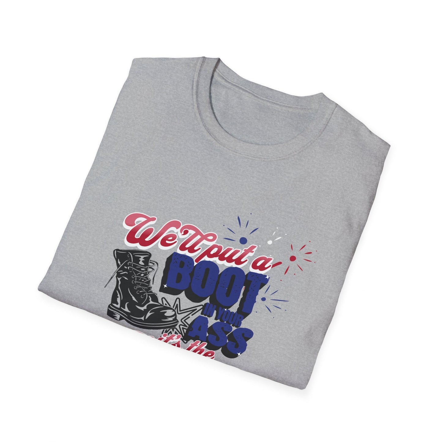 Unisex Soft Style 4th of July "We'll Put a Boot in Your Ass" Tribute T-Shirt - Honor Toby Keith and Celebrate America